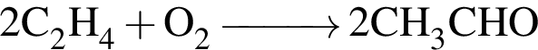 \ChemForm 2C_2H_4 плюс O_2\reactrarrow0pt1 cm 2CH_3CHO