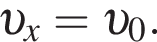  v _x = v _0.
