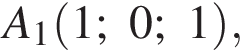 A_1 левая круг­лая скоб­ка 1; 0; 1 пра­вая круг­лая скоб­ка ,