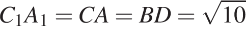 C_1A_1=CA=BD= ко­рень из: на­ча­ло ар­гу­мен­та: 10 конец ар­гу­мен­та 