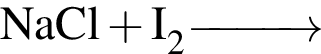 \ChemFormNaCl плюс I_2 \reactrarrow0pt1 cm