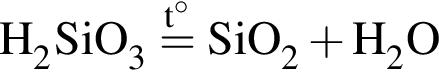 \ChemFormH_2SiO_3 \stackrelt гра­ду­сов= SiO_2 плюс H_2O
