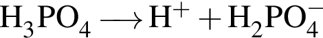 \ChemFormH_3PO_4 \reactrarrow0 pt0.5 cm H в сте­пе­ни левая круг­лая скоб­ка плюс пра­вая круг­лая скоб­ка плюс H_2PO_4 в сте­пе­ни левая круг­лая скоб­ка минус пра­вая круг­лая скоб­ка 