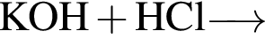 \ChemFormKOH плюс HCl \reactrarrow0pt0.5 cm