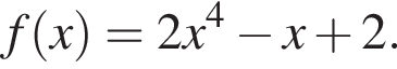 f левая круг­лая скоб­ка x пра­вая круг­лая скоб­ка =2x в сте­пе­ни 4 минус x плюс 2.