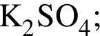 \ChemFormK_2SO_4;