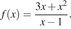 f левая круг­лая скоб­ка x пра­вая круг­лая скоб­ка = дробь: чис­ли­тель: 3x плюс x в квад­ра­те , зна­ме­на­тель: x минус 1 конец дроби . 