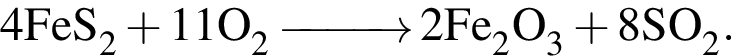 \ChemForm4FeS_2 плюс 11O_2 \reactrarrow0pt1 cm 2Fe_2O_3 плюс 8SO_2.