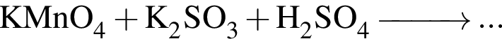 \ChemFormKMnO_4 плюс K_2SO_3 плюс H_2SO_4\reactrarrow0pt1 cm...