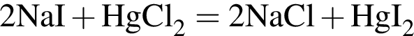 \ChemForm2NaI плюс HgCl_2 = 2NaCl плюс HgI_2