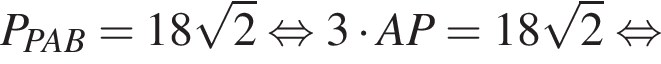  P_PAB = 18 ко­рень из: на­ча­ло ар­гу­мен­та: 2 конец ар­гу­мен­та рав­но­силь­но 3 умно­жить на AP = 18 ко­рень из: на­ча­ло ар­гу­мен­та: 2 конец ар­гу­мен­та рав­но­силь­но 