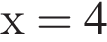 х = 4