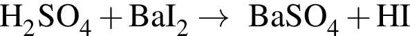 \ChemFormH_2SO_4 плюс BaI_2 arrow BaSO_4 плюс HI