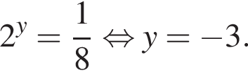 2 в сте­пе­ни y = дробь: чис­ли­тель: 1, зна­ме­на­тель: 8 конец дроби рав­но­силь­но y= минус 3.