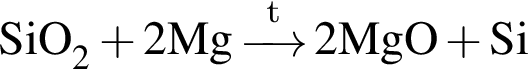 \ChemFormSiO_2 плюс 2Mg\reactrarrow0pt0.5 cm\scriptsize t2MgO плюс Si