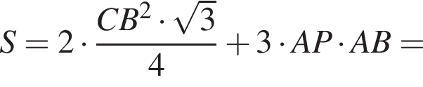 S = 2 умно­жить на дробь: чис­ли­тель: CB в квад­ра­те умно­жить на ко­рень из: на­ча­ло ар­гу­мен­та: 3 конец ар­гу­мен­та , зна­ме­на­тель: 4 конец дроби плюс 3 умно­жить на AP умно­жить на AB = 