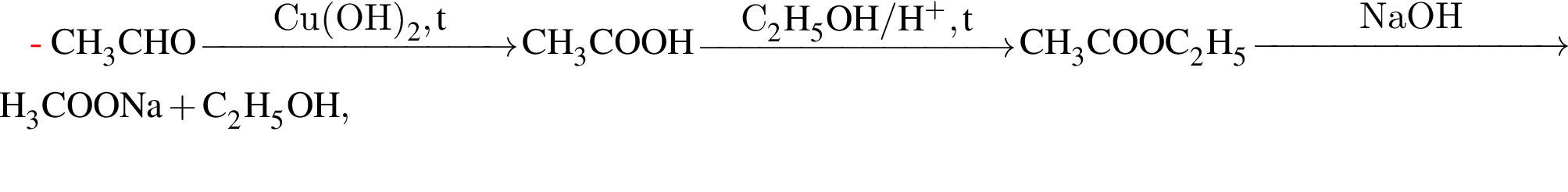 \ChemFormCH_3CHO \reactrarrow0pt3 cmCu левая круг­лая скоб­ка OH пра­вая круг­лая скоб­ка _2, t CH_3COOH \reactrarrow0pt3 cmC_2H_5OH / H в сте­пе­ни п люс , t CH_3COOC_2H_5 \reactrarrow0pt3 cmNaOH CH_3COONa плюс C_2H_5OH ,