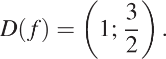 D левая круг­лая скоб­ка f пра­вая круг­лая скоб­ка = левая круг­лая скоб­ка 1; дробь: чис­ли­тель: 3, зна­ме­на­тель: 2 конец дроби пра­вая круг­лая скоб­ка . 