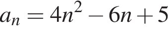 a_n=4n в квад­ра­те минус 6n плюс 5