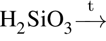 \ChemFormH_2SiO_3\reactrarrow0pt0.5 cm\scriptsize t