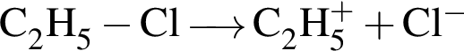 \ChemFormC_2H_5 минус Cl \reactrarrow0 pt0.5 cm C_2H_5 в сте­пе­ни левая круг­лая скоб­ка плюс пра­вая круг­лая скоб­ка плюс Cl в сте­пе­ни левая круг­лая скоб­ка минус пра­вая круг­лая скоб­ка 