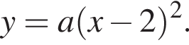 y=a левая круг­лая скоб­ка x минус 2 пра­вая круг­лая скоб­ка в квад­ра­те .