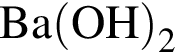 \ChemFormBa левая круг­лая скоб­ка OH пра­вая круг­лая скоб­ка _2