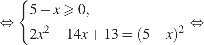  рав­но­силь­но си­сте­ма вы­ра­же­ний 5 минус x боль­ше или равно 0,2 x в квад­ра­те минус 14 x плюс 13 = левая круг­лая скоб­ка 5 минус x пра­вая круг­лая скоб­ка в квад­ра­те конец си­сте­мы . рав­но­силь­но 