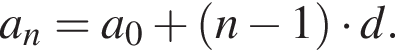 a_n=a_0 плюс левая круг­лая скоб­ка n минус 1 пра­вая круг­лая скоб­ка умно­жить на d.