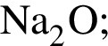 \ChemFormNa_2O;