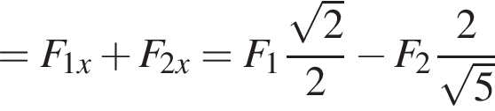 = F_1x плюс F_2x = F_1 дробь: чис­ли­тель: ко­рень из: на­ча­ло ар­гу­мен­та: 2 конец ар­гу­мен­та , зна­ме­на­тель: 2 конец дроби минус F_2 дробь: чис­ли­тель: 2, зна­ме­на­тель: ко­рень из: на­ча­ло ар­гу­мен­та: 5 конец ар­гу­мен­та конец дроби 