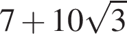 7 плюс 10 корень из 3
