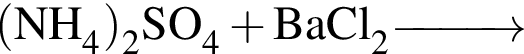 \ChemForm левая круг­лая скоб­ка NH_4 пра­вая круг­лая скоб­ка _2SO_4 плюс BaCl_2 \reactrarrow0pt1 cm