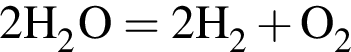 \ChemForm2H_2O = 2H_2 плюс O_2