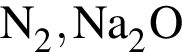 \ChemFormN_2, Na_2O
