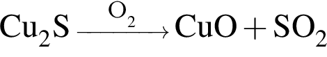 \ChemFormCu_2S \reactrarrow0pt1 cm\scriptsize O_2 CuO плюс SO_2
