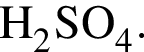 \ChemFormH_2SO_4.