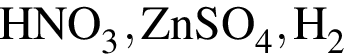 \ChemFormHNO_3, ZnSO_4, H_2