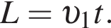 L= v _1t.