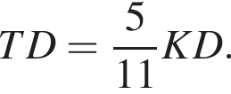 TD= дробь: чис­ли­тель: 5, зна­ме­на­тель: 11 конец дроби KD. 