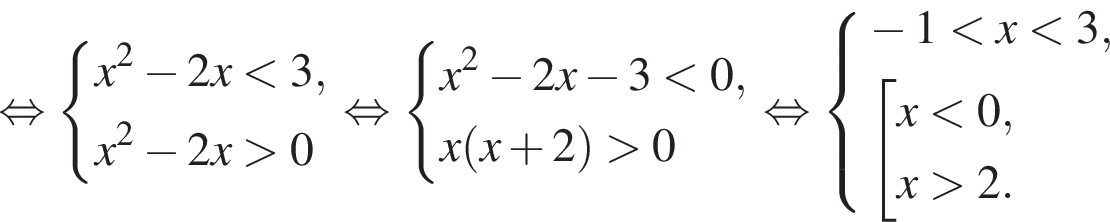  рав­но­силь­но си­сте­ма вы­ра­же­ний x в квад­ра­те минус 2x мень­ше 3,x в квад­ра­те минус 2x боль­ше 0 конец си­сте­мы . рав­но­силь­но си­сте­ма вы­ра­же­ний x в квад­ра­те минус 2x минус 3 мень­ше 0,x левая круг­лая скоб­ка x плюс 2 пра­вая круг­лая скоб­ка боль­ше 0 конец си­сте­мы . рав­но­силь­но си­сте­ма вы­ра­же­ний минус 1 мень­ше x мень­ше 3, со­во­куп­ность вы­ра­же­ний x мень­ше 0,x боль­ше 2. конец си­сте­мы . конец со­во­куп­но­сти . 