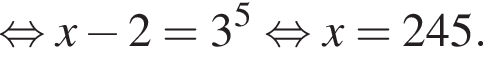  рав­но­силь­но x минус 2=3 в сте­пе­ни 5 рав­но­силь­но x=245.