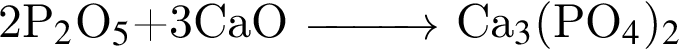  2P$_2$O$_5$ плюс 3СаO \reactrarrow0pt1 cm Са$_3$ левая круг­лая скоб­ка PO$_4$ пра­вая круг­лая скоб­ка $_2$ 
