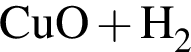 \ChemForm CuO плюс H_2 