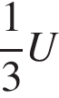  дробь: чис­ли­тель: 1, зна­ме­на­тель: 3 конец дроби U 