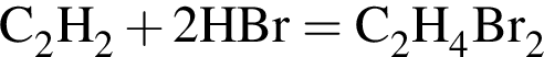 \ChemFormC_2H_2 плюс 2HBr = C_2H_4Br_2