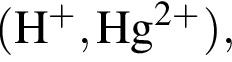 \ChemForm левая круг­лая скоб­ка H в сте­пе­ни п люс , Hg в сте­пе­ни левая круг­лая скоб­ка 2 плюс пра­вая круг­лая скоб­ка пра­вая круг­лая скоб­ка ,