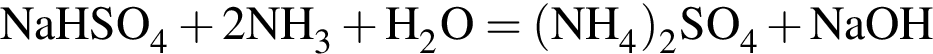 \ChemFormNaHSO_4 плюс 2NH_3 плюс H_2O = левая круг­лая скоб­ка NH_4 пра­вая круг­лая скоб­ка _2SO_4 плюс NaOH