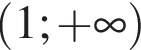  левая круг­лая скоб­ка 1; плюс бес­ко­неч­ность пра­вая круг­лая скоб­ка 