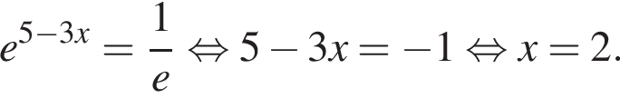 e в сте­пе­ни левая круг­лая скоб­ка 5 минус 3x пра­вая круг­лая скоб­ка = дробь: чис­ли­тель: 1, зна­ме­на­тель: e конец дроби рав­но­силь­но 5 минус 3x= минус 1 рав­но­силь­но x=2. 